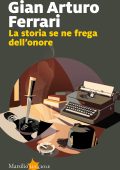 Gian Arturo Ferrari - La storia se ne frega dell'onore (2024)