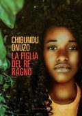 Chibundu Onuzo - La figlia del re ragno (2019)