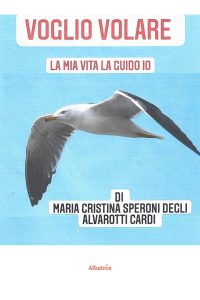 Maria Cristina Speroni Degli Alvarotti – Voglio volare. La mia vita la guido io (2024)