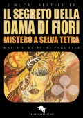 Maria Giuseppina Pagnotta - Il segreto della dama di fiori. Mistero a Selva Tetra (2024)