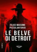 Felice Massimo Piccolantonio - Le belve di Detroit (2024)