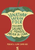 Jonathan Safran Foer - Possiamo salvare il mondo, prima di cena (2019)
