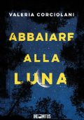 Valeria Corciolani - Abbaiare alla luna (2024)
