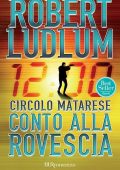 Robert Ludlum - Circolo Matarese. Conto alla rovescia (2012)