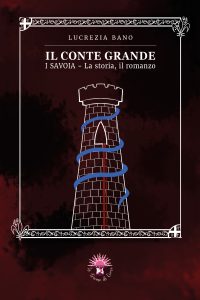 Lucrezia Bano – Il Conte Grande. I Savoia. La storia, il romanzo (2024)
