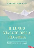 Marina Visentin - Il lungo viaggio della filosofia. Dai presocratici ad oggi (2014)