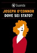 Joseph O'Connor - Dove sei stato? (2014)