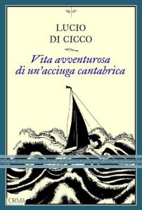 Lucio Di Cicco – Vita avventurosa di un’acciuga cantabrica (2024)