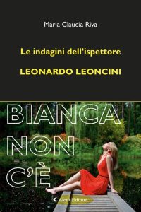 Claudia Maria Riva – Le indagini dell’ispettore Leonardo Leoncini. Bianca non c’è (2024)