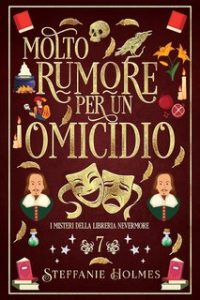 Steffanie Holmes – I Misteri Della Liberia Nevermore Vol. 7. Molto Rumore Per un Omicidio (2024)