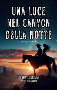 Sienna Eldridge – Western Romantico Italiano Vol. 2. Una luce nel Canyon della Notte (2024)