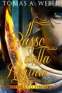 Tobias A. Weber – Il Passo della Regina – Il Segreto Oscuro (2018)