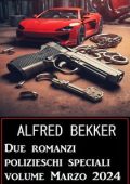 Alfred Bekker - Due romanzi polizieschi speciali (2024)