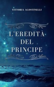 Vittoria Agostinelli – L’eredità del principe (2024)