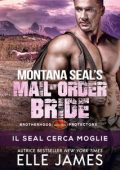 Elle James - Brotherhood Protectors Vol. 12. Montana SEAL Mail-Order Bride: I l SEAL Cerca Moglie (2024)