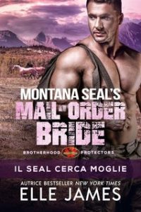 Elle James – Brotherhood Protectors Vol. 12. Montana SEAL Mail-Order Bride: I l SEAL Cerca Moglie (2024)