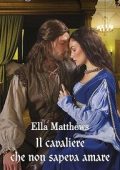 Ella Matthews - I cavalieri del re 04. Il cavaliere che non sapeva amare (2023)