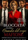 Lenora Wilde - Impero della famiglia mafiosa Vol. 4. Bloccata tra due guardie del corpo mafiose (2024)