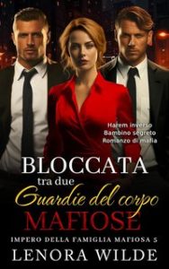 Lenora Wilde – Impero della famiglia mafiosa Vol. 4. Bloccata tra due guardie del corpo mafiose (2024)