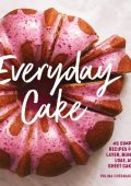 Everyday Cake: 45 Simple Recipes for Layer, Bundt, Loaf, and Sheet Cakes - Polina Chesnakova