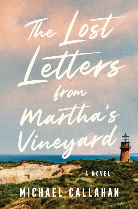 The Lost Letters from Martha’s Vineyard: A Novel – Michael Callahan
