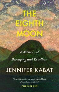 Jennifer Kabat – The Eighth Moon: A Memoir of Belonging and Rebellion