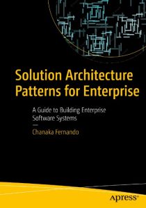 Solution Architecture Patterns for Enterprise: A Guide to Building Enterprise Soft…