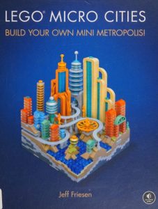 LEGO Micro Cities: Build Your Own Mini Metropolis! – Jeff Friesen