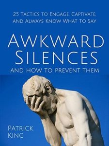 Awkward Silences and How to Prevent Them: 25 Tactics to Engage, Captivate, and Alw…