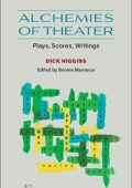Alchemies of Theater: Plays, Scores, Writings - Dick Higgins