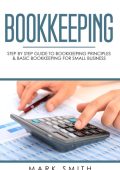Bookkeeping: Step by Step Guide to Bookkeeping Principles & Basic Bookkeeping for ...