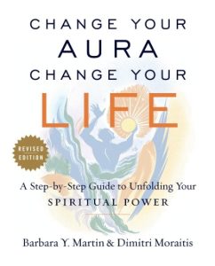 Barbara Y. Martin, Dimitri Moraitis – Change Your Aura, Change Your Life: A Step-b…