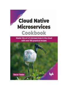 Varun Yadav – Cloud Native Microservices Cookbook: Master the Art of Microservices…
