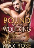 Bound to the Wolf King: M/M Omega Mpreg Romance - Max Rose
