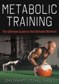 Metabolic Training: The Ultimate Guide to the Ultimate Workout - John Graham