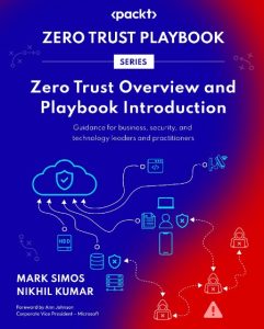 Zero Trust Overview and Playbook Introduction: Guidance for business, security, and technology leaders and practitioners – Mark Simos