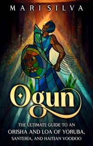 Ogun: The Ultimate Guide to an Orisha and Loa of Yoruba, Santería, and Haitian Voo…