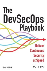 The DevSecOps Playbook: Deliver Continuous Security at Speed – Sean D. Mack