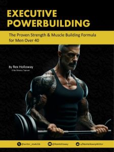 Executive Powerbuilding: The Proven Strength & Muscle Building Formula for Men Ove…
