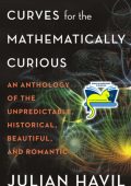 Curves for the Mathematically Curious: An Anthology of the Unpredictable, Historic...