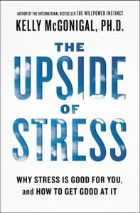 The Upside of Stress: Why Stress Is Good for You, and How to Get Good at It – Kell…