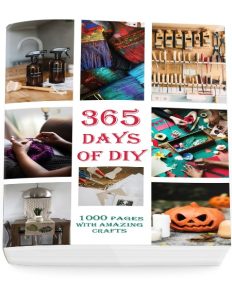 365 Days Of DIY: Make Your Life Easier With One Year Of Amazing DIY Projects!: (DI…