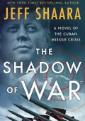 The Shadow of War: A Novel of the Cuban Missile Crisis - Jeff Shaara