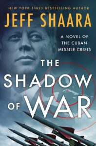The Shadow of War: A Novel of the Cuban Missile Crisis – Jeff Shaara
