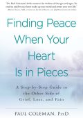 Finding Peace When Your Heart Is In Pieces: A Step-by-Step Guide to the Other Side...