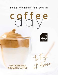 Best Recipes for World Coffee Day: Very Easy and Aromatic Coffee to Try at Home – …
