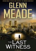Glenn Meade - The Last Witness: A Thriller