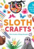 Sloth Crafts: 18 Fun & Creative Step-by-Step Projects - Ellen Deakin