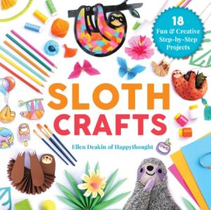 Sloth Crafts: 18 Fun & Creative Step-by-Step Projects – Ellen Deakin
