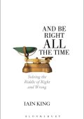 How to Make Good Decisions and Be Right All the Time: Solving the Riddle of Right ...